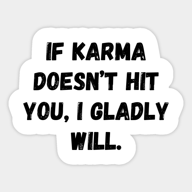 If Karma Doesn't Hit You I Gladly Will Sticker by Word and Saying